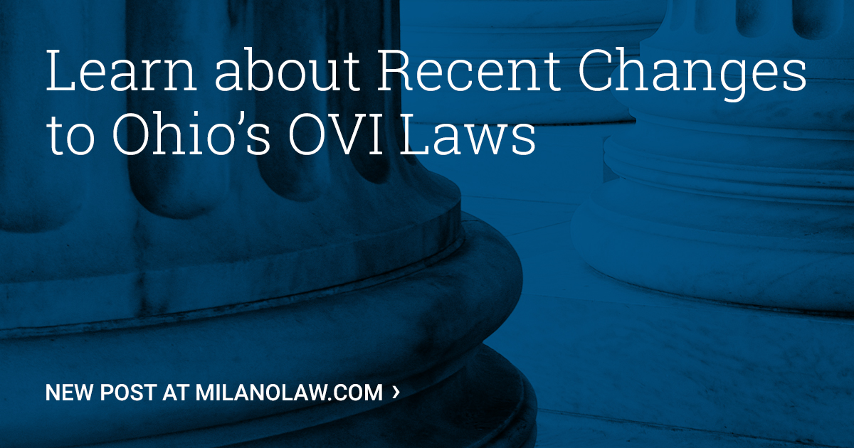 Recent Changes to Ohio’s OVI Laws Milano Law Firm